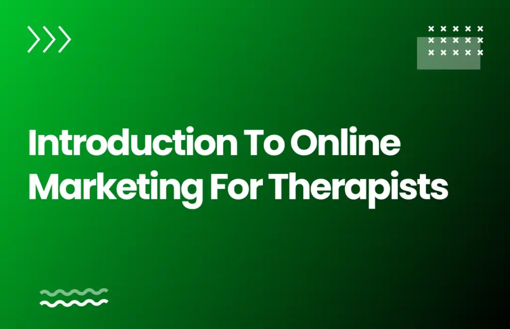 Introduction to Online Marketing for Therapists