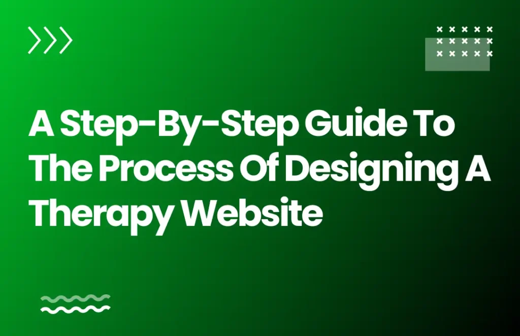 A Step-by-Step Guide to the Process of Designing a Therapy Website